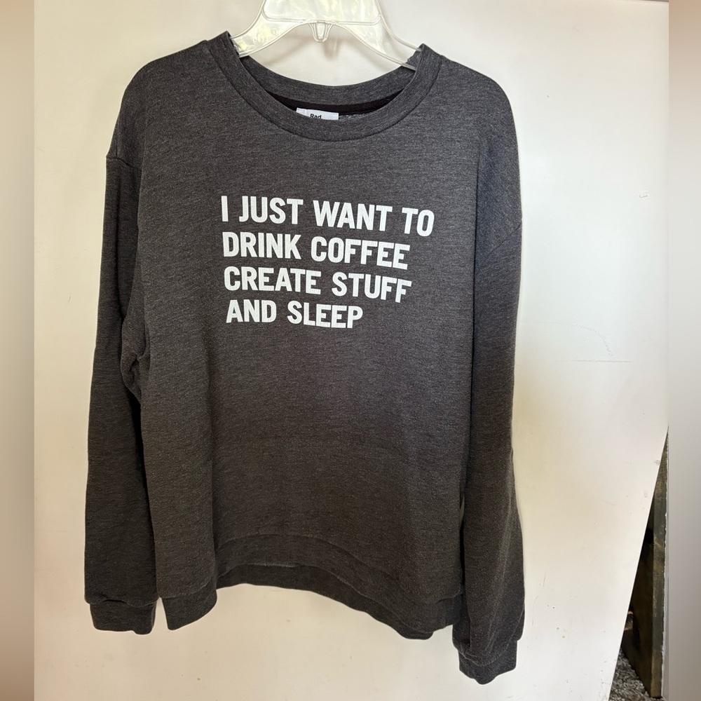 Gray Women's Sweatshirt ~ I just want to drink coffee create stuff and sleep